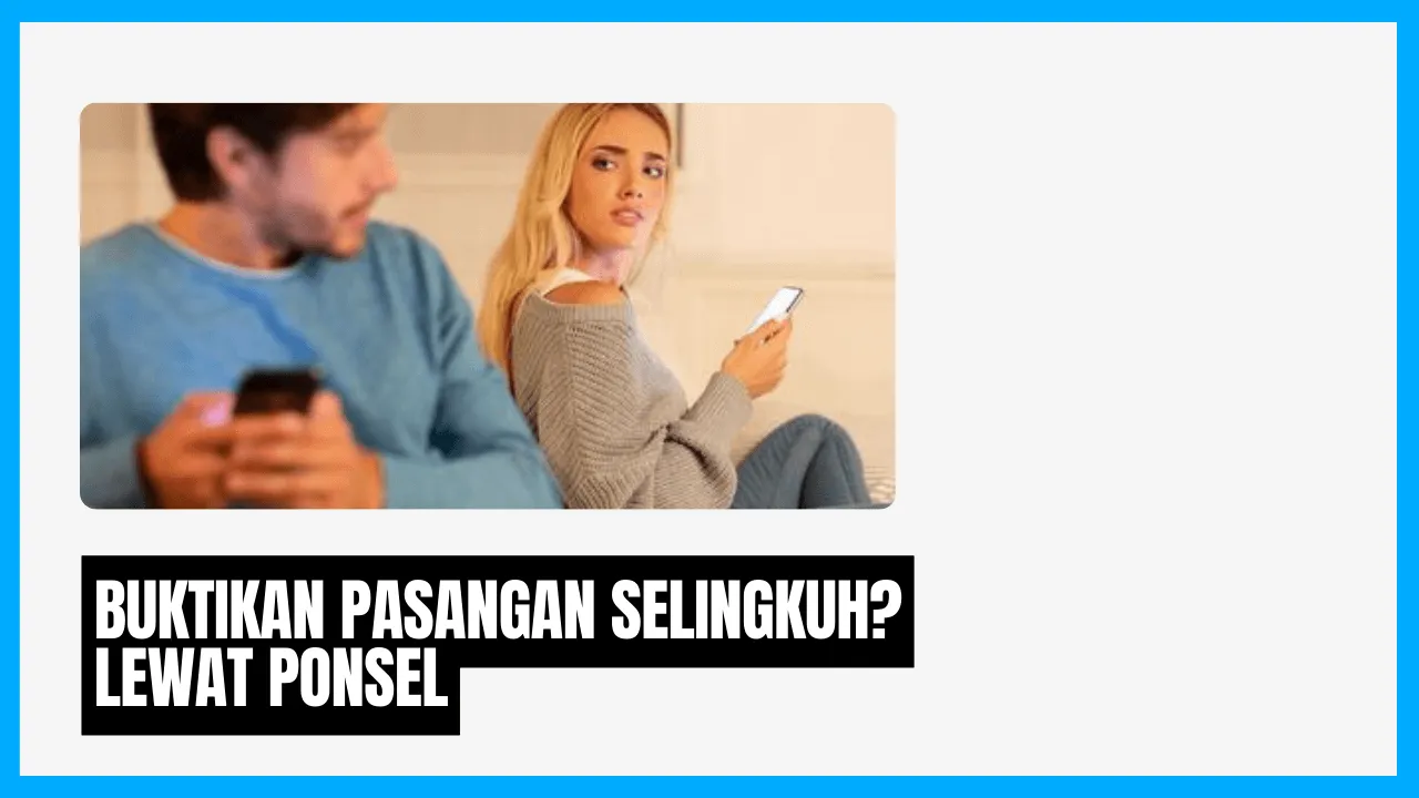 Buktikan Pasangan Selingkuh Lewat HP
