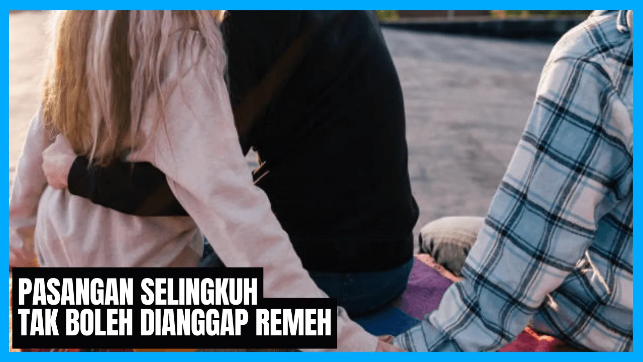jangan anggap remeh pasangan selingkuh